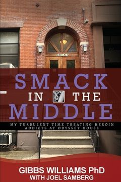 portada Smack In The Middle: My Turbulent Time Treating Heroin Addicts at Odyssey House (in English)