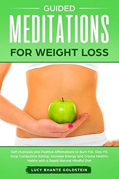 portada Guided Meditations for Weight Loss: Self-Hypnosis and Positive Affirmations to Burn Fat, Stay Fit, Stop Compulsive Eating, Increase Energy and Create Healthy Habits With a Rapid Natural Mindful Diet (en Inglés)