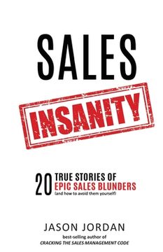 portada Sales Insanity: 20 True Stories of Epic Sales Blunders (and How to Avoid Them Yourself) (en Inglés)