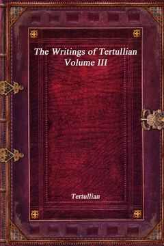 portada The Writings of Tertullian - Volume III (en Inglés)