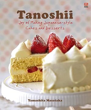 portada Tanoshii: Joy of Making Japanese-Style Cakes & Desserts (en Inglés)