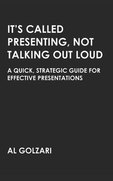 portada It's Called Presenting, Not Talking Out Loud: A Quick, Strategic Guide for Effective Presentations (in English)