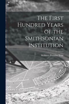 portada The First Hundred Years of the Smithsonian Institution
