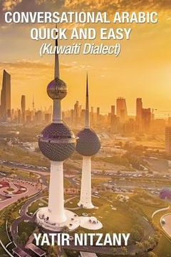 portada Conversational Arabic Quick and Easy: : Kuwaiti Dialect: Gulf Arabic, Kuwait Gulf Dialect, Travel to Kuwait (in English)