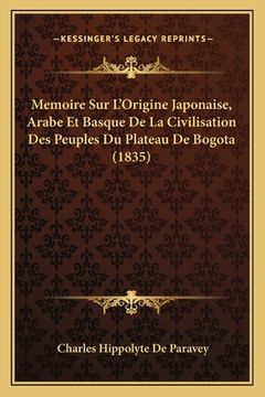 portada Memoire Sur L'Origine Japonaise, Arabe Et Basque De La Civilisation Des Peuples Du Plateau De Bogota (1835) (en Francés)