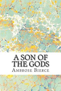 portada A Son Of The Gods: (Ambrose Bierce Classics Collection) (en Inglés)