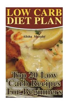 portada Low Carb Diet Plan: Top 20 Low Carb Recipes For Beginners (en Inglés)