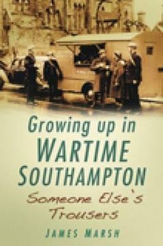 portada growing up in wartime southampton: someone else's trousers (en Inglés)