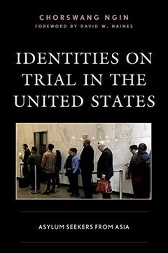 portada Identities on Trial in the United States: Asylum Seekers From Asia (Crossing Borders in a Global World: Applying Anthropology to Migration, Displacement, and Social Change) (in English)