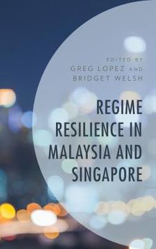 portada Regime Resilience in Malaysia and Singapore (en Inglés)
