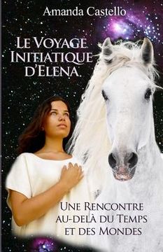 portada Le Voyage Initiatique d'Elena: Une Rencontre Au-Delà Du Temps Et Des Mondes (in French)