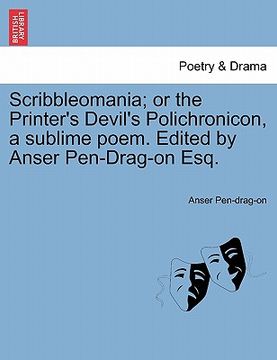 portada scribbleomania; or the printer's devil's polichronicon, a sublime poem. edited by anser pen-drag-on esq.