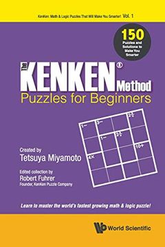 portada Kenken Method - Puzzles for Beginners, The: 150 Puzzles and Solutions to Make you Smarter (Kenken: Math & Logic Puzzles That Will Make you Smarter! ) (en Inglés)