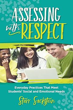 portada Assessing With Respect: Everyday Practices That Meet Students'Social and Emotional Needs (en Inglés)