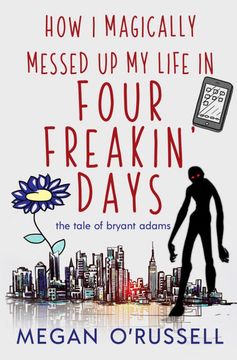 portada How i Magically Messed up my Life in Four Freakin'Days: 1 (The Tale of Bryant Adams) (en Inglés)