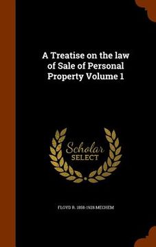 portada A Treatise on the law of Sale of Personal Property Volume 1 (en Inglés)