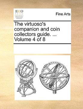 portada the virtuoso's companion and coin collectors guide. ... volume 4 of 8 (en Inglés)