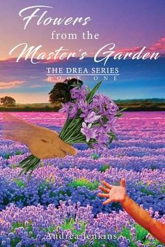 portada Flowers from the Master's Garden: The Drea Series Book One (en Inglés)
