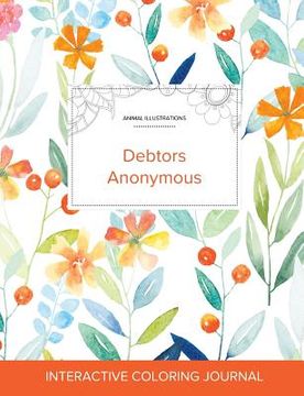 portada Adult Coloring Journal: Debtors Anonymous (Animal Illustrations, Springtime Floral)