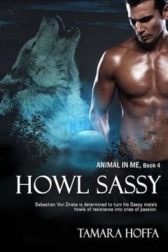 portada Howl Sassy: The Animal in Me series: Book 4 (en Inglés)