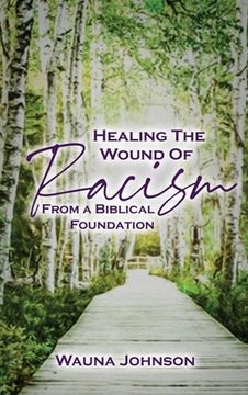 portada Healing the Wounds of Racism: From a Biblical Foundation (en Inglés)