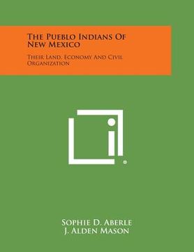 portada The Pueblo Indians of New Mexico: Their Land, Economy and Civil Organization (in English)