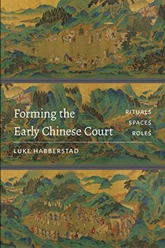 portada Forming the Early Chinese Court: Rituals, Spaces, Roles 