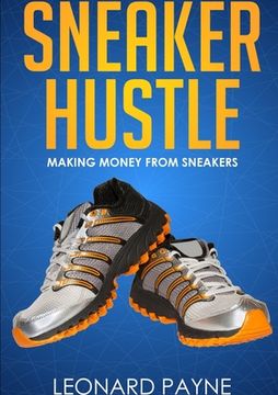 portada Sneaker Hustle: Making Money From Sneakers