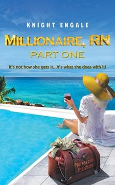 portada Millionaire, RN - Part One: It's not how she gets it...It's what she does with it! (en Inglés)