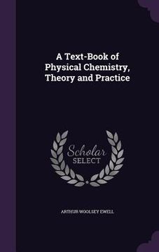 portada A Text-Book of Physical Chemistry, Theory and Practice (en Inglés)
