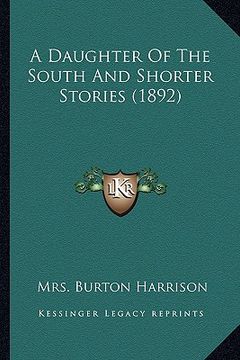 portada a daughter of the south and shorter stories (1892) a daughter of the south and shorter stories (1892) (en Inglés)