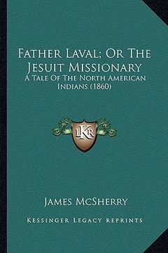 portada father laval; or the jesuit missionary: a tale of the north american indians (1860) a tale of the north american indians (1860)