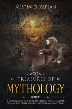 portada Treasures Of Mythology: 5 Manuscripts In A Book Of Celtic, Egyptian, Norse, Roman And Greek Mythological Stories And Tales (en Inglés)