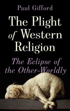 portada The Plight of Western Religion: The Eclipse of the Other-Worldly (en Inglés)