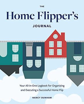 portada The Home Flipper's Journal: Your All-In-One Logbook for Organizing and Executing a Successful Home Flip (en Inglés)