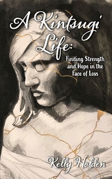 portada A Kintsugi Life: Finding Strength and Hope in the Face of Loss