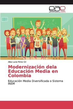 portada Modernización Dela Educación Media En Colombia: Educación Media Diversificada O Sistema Inem (spanish Edition) (in Spanish)
