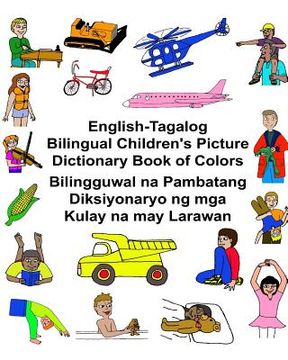 portada English-Tagalog Bilingual Children's Picture Dictionary Book of Colors Bilingguwal na Pambatang Diksiyonaryo ng mga Kulay na may Larawan (in English)