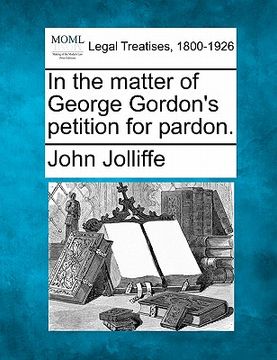 portada in the matter of george gordon's petition for pardon. (en Inglés)