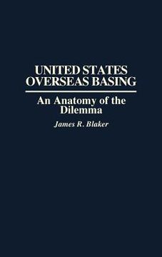 portada united states overseas basing: an anatomy of the dilemma (en Inglés)