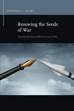 Resowing the Seeds of War: Presidential Peace Rhetoric Since 1945 (en Inglés)