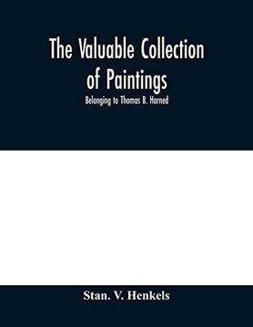 portada The Valuable Collection of Paintings: Belonging to Thomas b. Harned , Esq. One of the Literary Executors of Walt Whitman and oil Portraits of Noted. Bass Otis and Others. And Ivory Mini (in English)