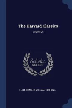 portada The Harvard Classics; Volume 25 (en Inglés)