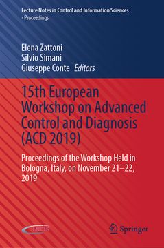 portada 15th European Workshop on Advanced Control and Diagnosis (Acd 2019): Proceedings of the Workshop Held in Bologna, Italy, on November 21-22, 2019 (en Inglés)