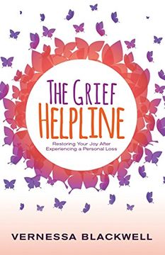 portada The Grief Helpline: Restoring Your Joy After Experiencing a Personal Loss