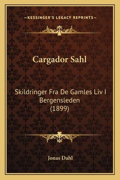 portada Cargador Sahl: Skildringer Fra De Gamles Liv I Bergensleden (1899) (en Noruego)