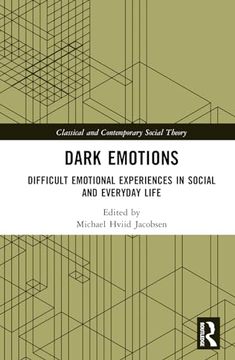 portada Dark Emotions: Difficult Emotional Experiences in Social and Everyday Life (Classical and Contemporary Social Theory)