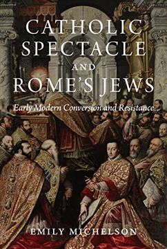 portada Catholic Spectacle and Rome's Jews: Early Modern Conversion and Resistance (in English)