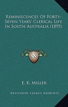 portada reminiscences of forty-seven years' clerical life in south australia (1895) (en Inglés)