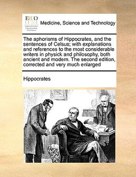 portada the aphorisms of hippocrates, and the sentences of celsus; with explanations and references to the most considerable writers in physick and philosophy (en Inglés)
